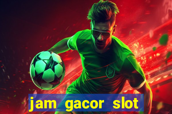 jam gacor slot hari ini