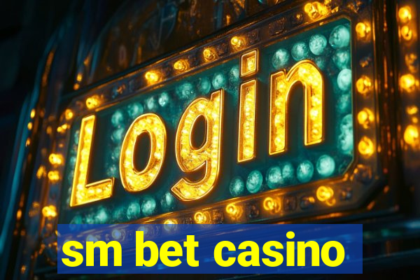 sm bet casino