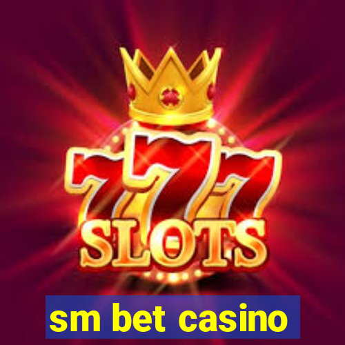 sm bet casino