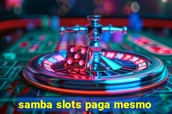 samba slots paga mesmo