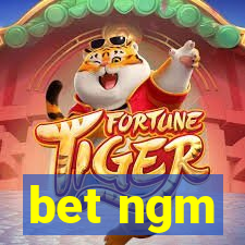 bet ngm