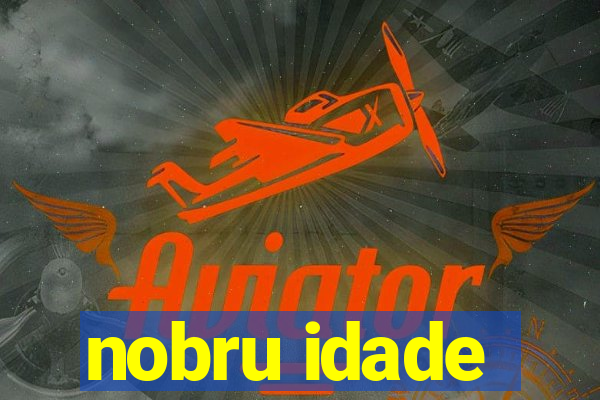 nobru idade