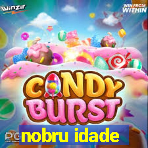 nobru idade