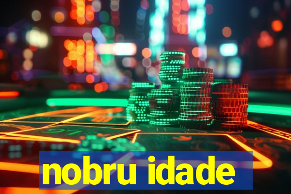 nobru idade