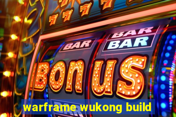 warframe wukong build