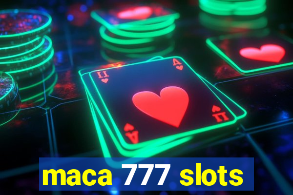 maca 777 slots