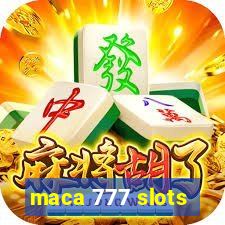 maca 777 slots