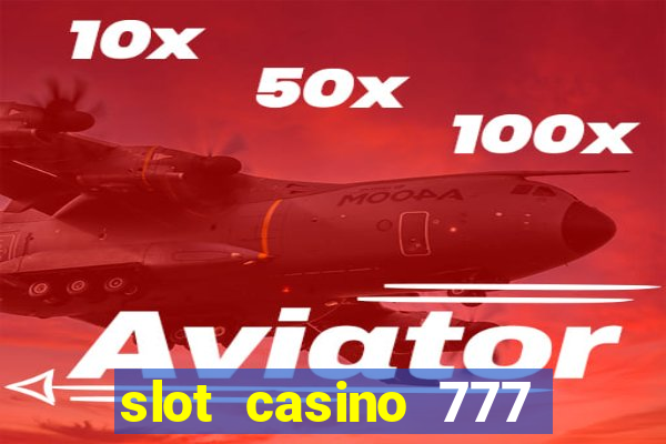 slot casino 777 paga mesmo