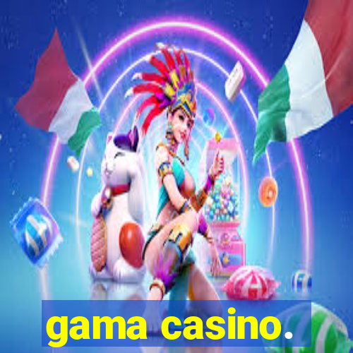 gama casino.