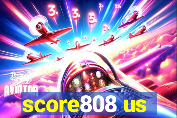 score808 us