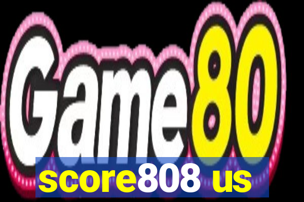 score808 us