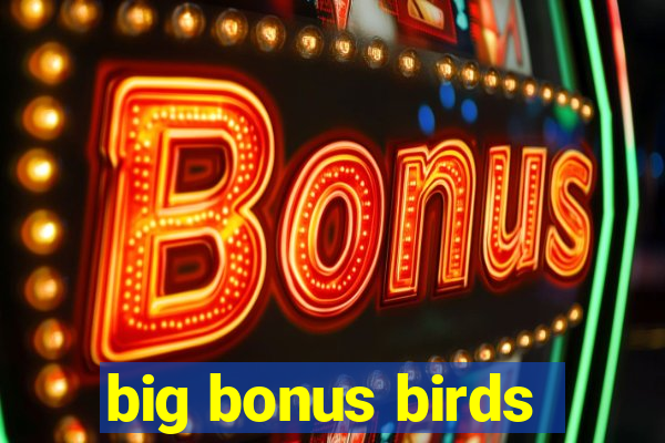 big bonus birds