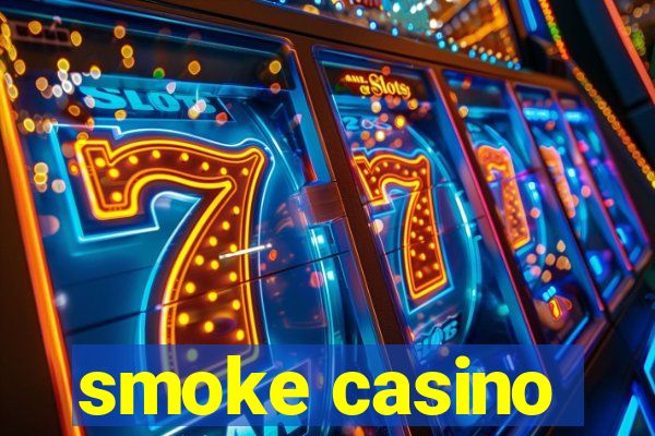 smoke casino