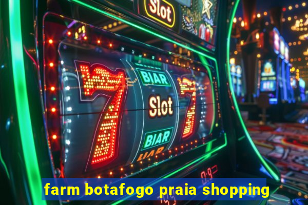 farm botafogo praia shopping