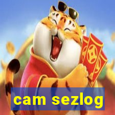 cam sezlog