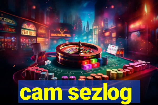 cam sezlog