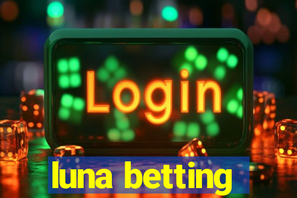 luna betting