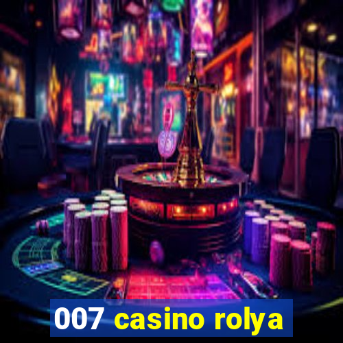 007 casino rolya