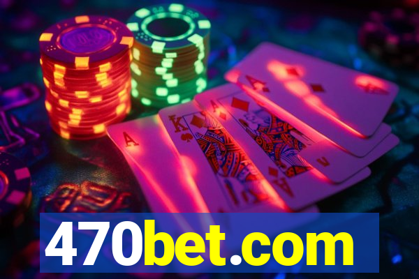 470bet.com