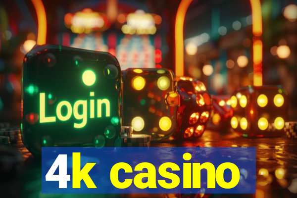 4k casino