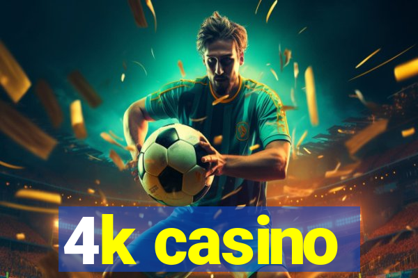 4k casino