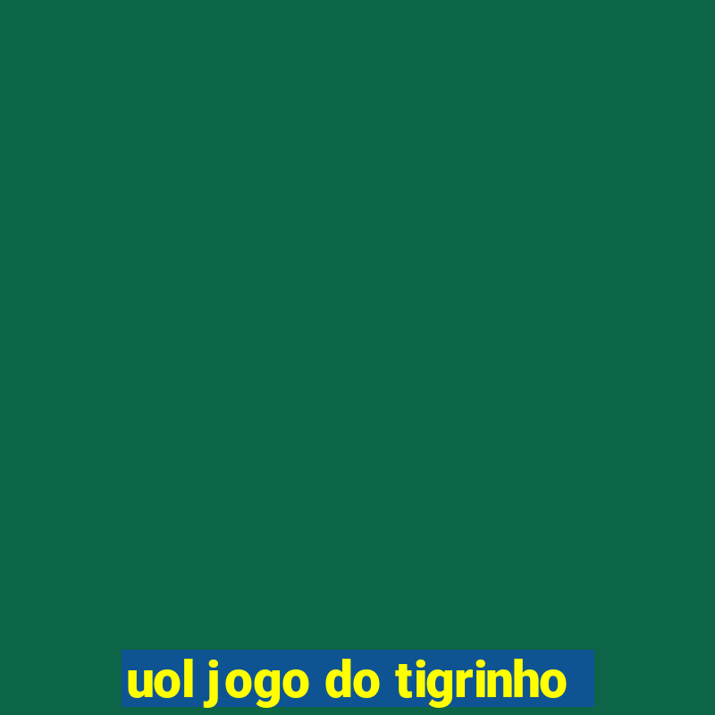 uol jogo do tigrinho