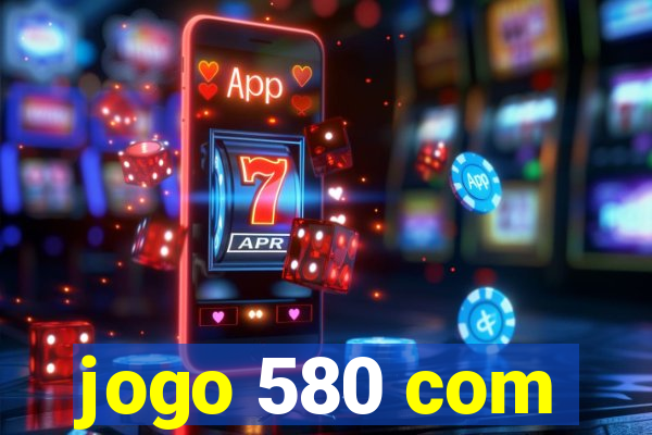 jogo 580 com