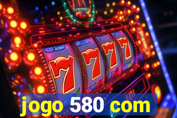 jogo 580 com