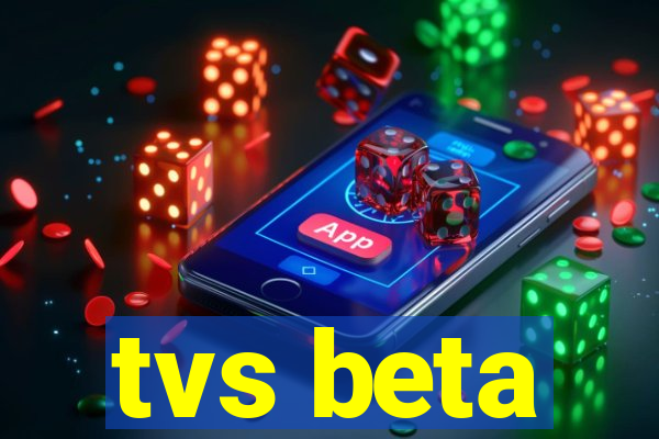 tvs beta