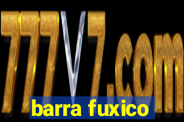 barra fuxico