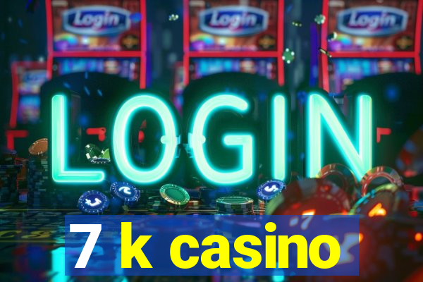 7 k casino