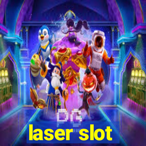 laser slot