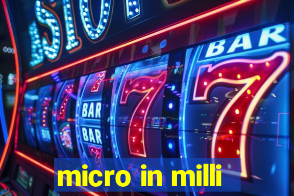 micro in milli