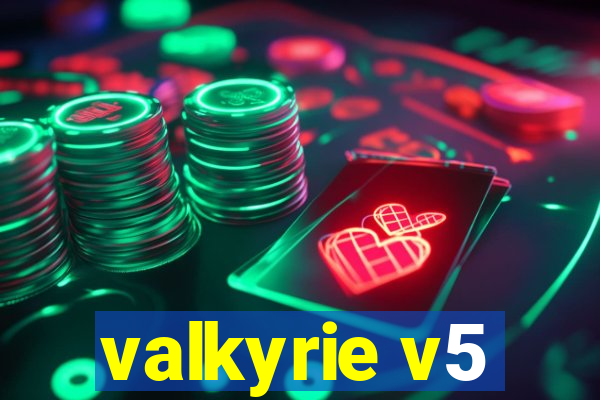 valkyrie v5