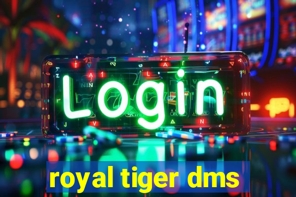 royal tiger dms