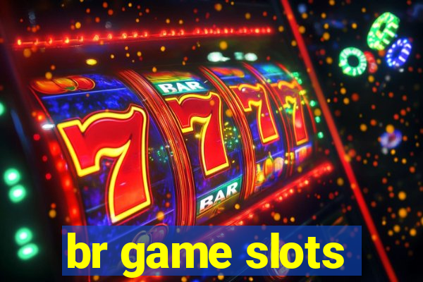 br game slots