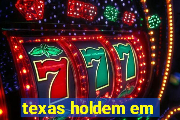 texas holdem em