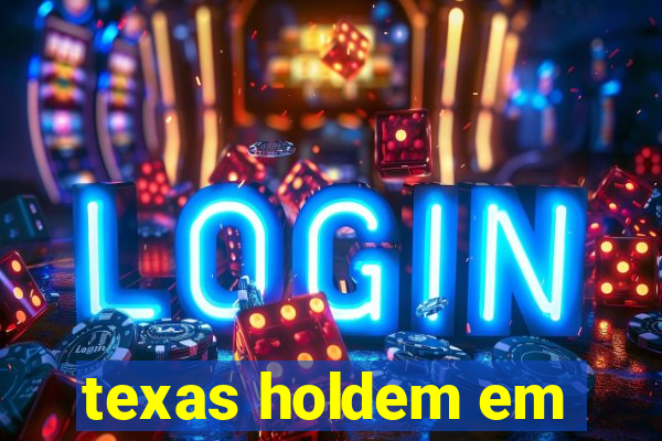 texas holdem em