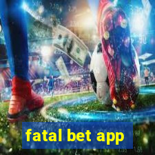 fatal bet app