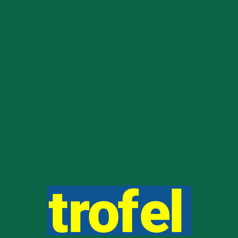 trofel