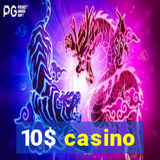 10$ casino