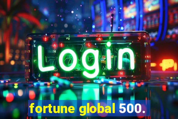 fortune global 500.