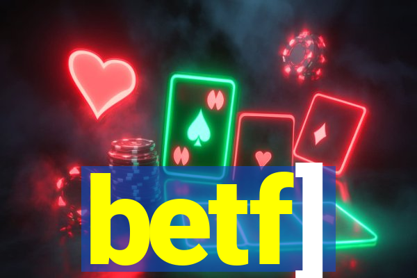 betf]