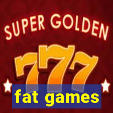 fat games