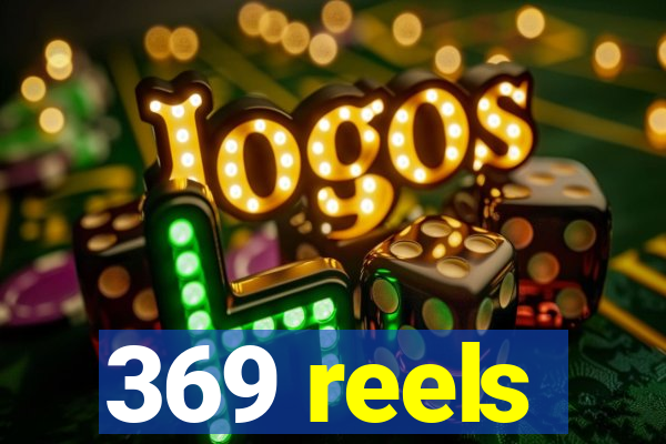 369 reels