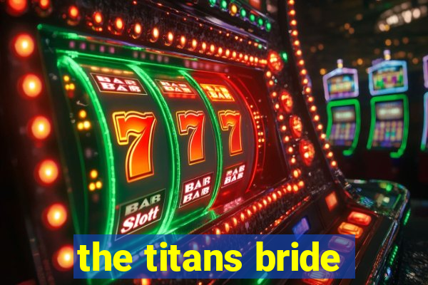 the titans bride