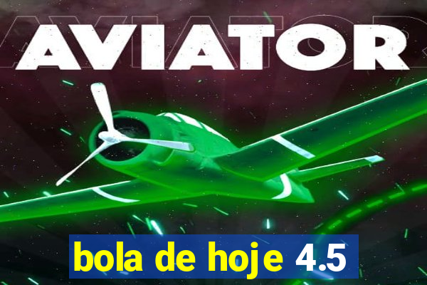 bola de hoje 4.5