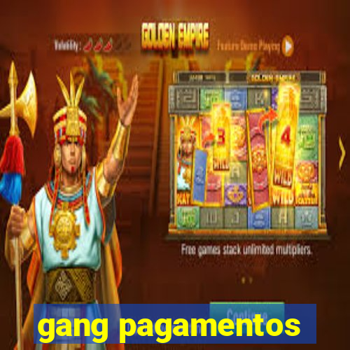 gang pagamentos