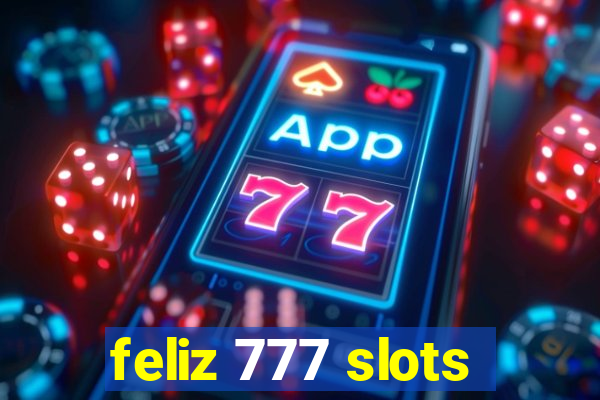 feliz 777 slots