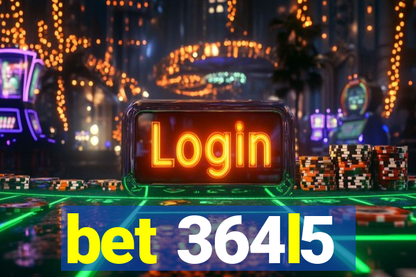 bet 364l5